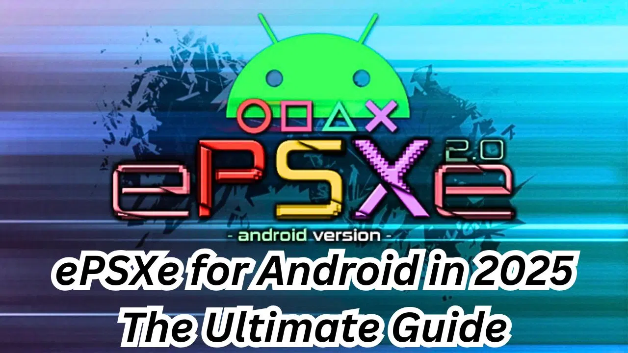 2025-жылы Android үчүн ePSXe Ultimate PlayStation Emulator Guide